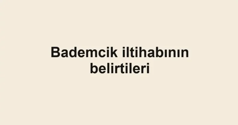 bademcik-iltihabinin-belirtileri