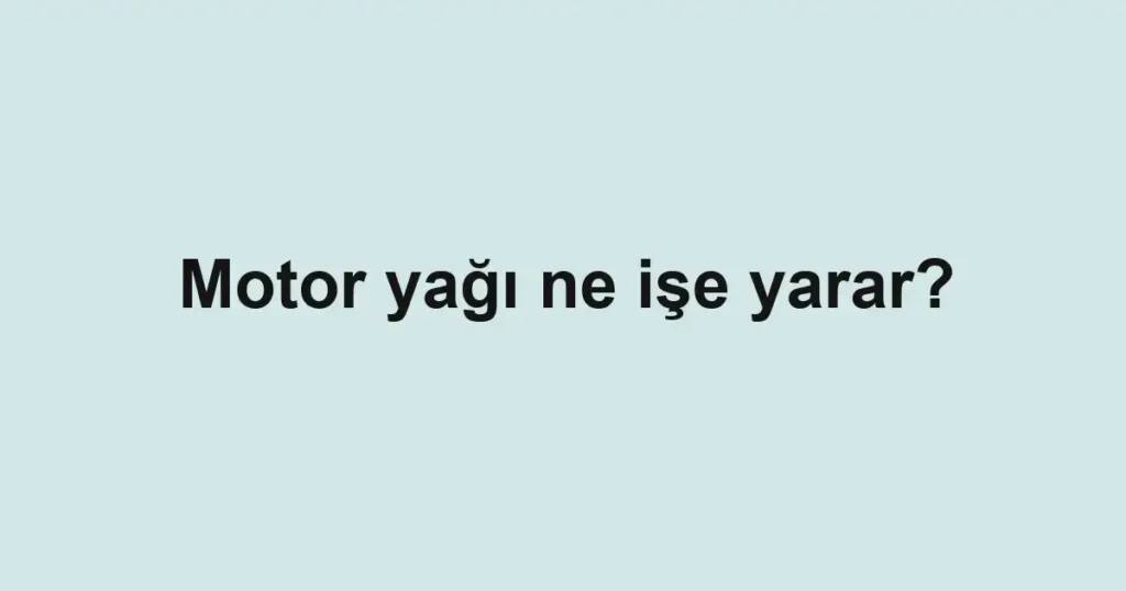 motor-yagi-ne-ise-yarar